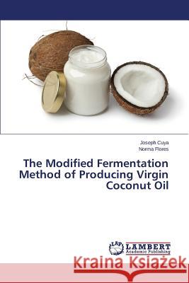 The Modified Fermentation Method of Producing Virgin Coconut Oil Cuya Joseph                              Flores Norma 9783659752605