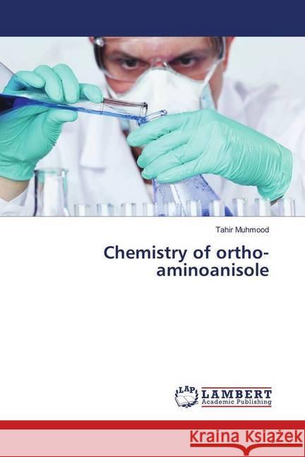 Chemistry of ortho-aminoanisole Muhmood, Tahir 9783659752636