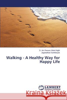 Walking - A Healthy Way for Happy Life Karthikeyan Jaganathan                   Silent Night D. Jim Reeves 9783659752735 LAP Lambert Academic Publishing
