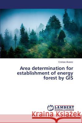 Area determination for establishment of energy forest by GIS Alvarez Cristian 9783659752988