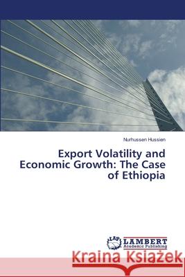 Export Volatility and Economic Growth: The Case of Ethiopia Hussien, Nurhussen 9783659753428