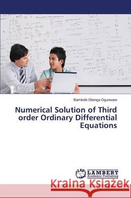 Numerical Solution of Third order Ordinary Differential Equations Ogunware Bamikole Gbenga 9783659753664 LAP Lambert Academic Publishing