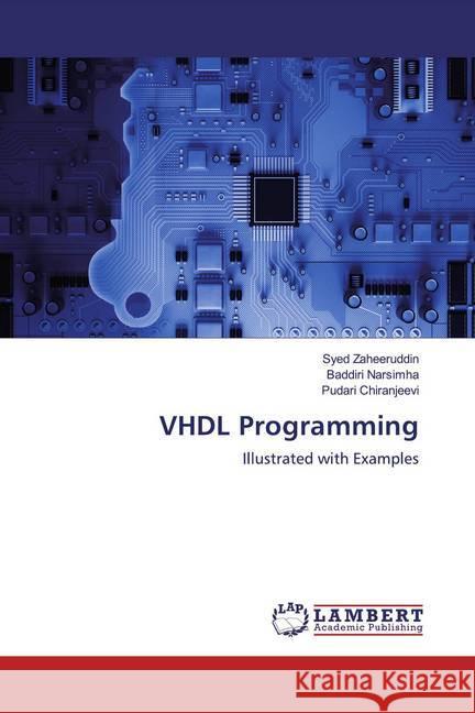 VHDL Programming : Illustrated with Examples Zaheeruddin, Syed; Narsimha, Baddiri; Chiranjeevi, Pudari 9783659753756