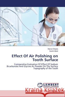 Effect Of Air Polishing on Tooth Surface Chopra Nazia 9783659753855 LAP Lambert Academic Publishing