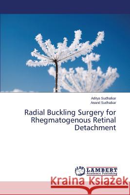 Radial Buckling Surgery for Rhegmatogenous Retinal Detachment Sudhalkar Aditya 9783659754432