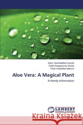 Aloe Vera: A Magical Plant Dwivedi Ankur Harshadbhai 9783659754647