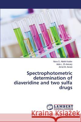 Spectrophotometric determination of diaveridine and two sulfa drugs Abdel-Kader Nora S.                      El-Ansary Aida L.                        Asran Amal M. 9783659754753