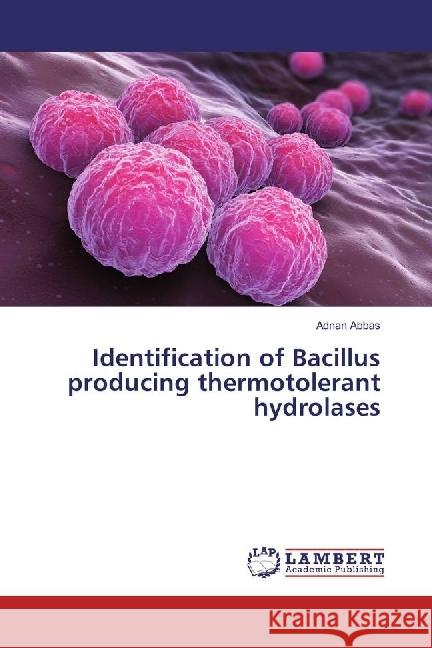 Identification of Bacillus producing thermotolerant hydrolases Abbas, Adnan 9783659755002