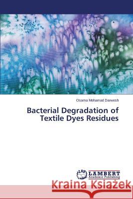 Bacterial Degradation of Textile Dyes Residues Darwesh Osama Mohamad 9783659755149