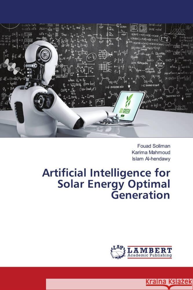 Artificial Intelligence for Solar Energy Optimal Generation Soliman, Fouad, Mahmoud, Karima, Al-hendawy, Islam 9783659755262