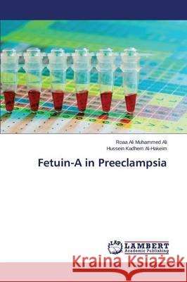 Fetuin-A in Preeclampsia Ali Roaa Ali Muhammed                    Al-Hakeim Hussein Kadhem 9783659755484