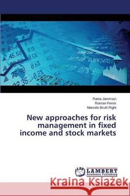 New approaches for risk management in fixed income and stock markets Jammazi Rania                            Ferrer Roman                             Brutti Righi Marcelo 9783659755507