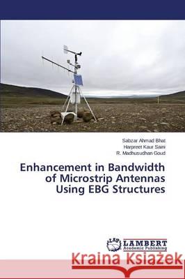 Enhancement in Bandwidth of Microstrip Antennas Using EBG Structures Bhat Sabzar Ahmad                        Saini Harpreet Kaur                      Goud R. Madhusudhan 9783659755514 LAP Lambert Academic Publishing