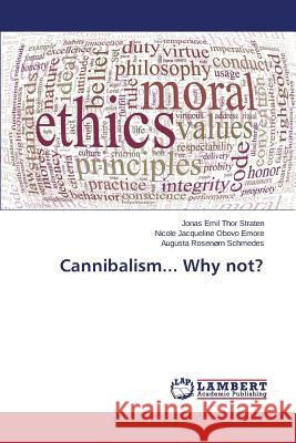 Cannibalism... Why not? Rosenorn Schmedes Augusta                Jacqueline Obovo Emore Nicole            Thor Straten Jonas Emil 9783659755521 LAP Lambert Academic Publishing