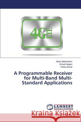 A Programmable Receiver for Multi-Band Multi-Standard Applications Mostafa Hassan                           Abdelsalam Hoda                          Ismail Yehea 9783659755569