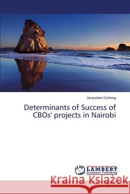 Determinants of Success of CBOs' projects in Nairobi Ochieng Jacqueline 9783659755620 LAP Lambert Academic Publishing