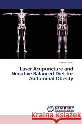 Laser Acupuncture and Negative Balanced Diet for Abdominal Obesity Moawd Samah 9783659755743