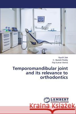 Temporomandibular joint and its relevance to orthodontics Jain Ayush                               Reddy C. Munish                          Verma Raj Kumar 9783659755774