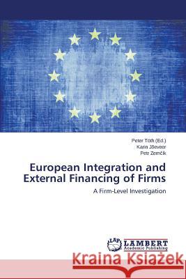 European Integration and External Financing of Firms Tóth Peter 9783659756214