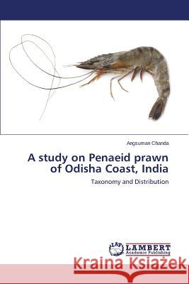 A study on Penaeid prawn of Odisha Coast, India Chanda Angsuman 9783659756351