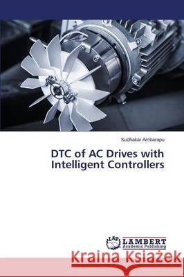 DTC of AC Drives with Intelligent Controllers Ambarapu Sudhakar 9783659756450