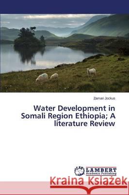 Water Development in Somali Region Ethiopia; A literature Review Jockus Zamari 9783659756573 LAP Lambert Academic Publishing