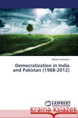 Democratization in India and Pakistan (1988-2012) Ibrahim Muhammad 9783659756672 LAP Lambert Academic Publishing