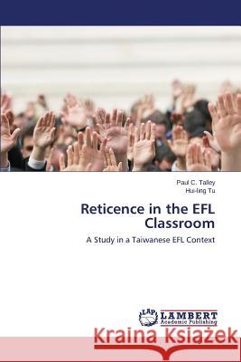 Reticence in the EFL Classroom Talley Paul C. 9783659756818