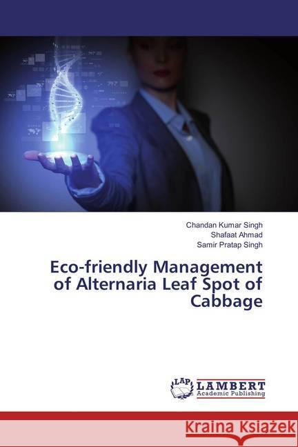 Eco-friendly Management of Alternaria Leaf Spot of Cabbage Singh, Chandan Kumar; Ahmad, Shafaat; Singh, Samir Pratap 9783659756917