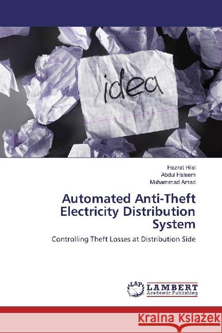 Automated Anti-Theft Electricity Distribution System : Controlling Theft Losses at Distribution Side Hilal, Hazrat; Haleem, Abdul; Amad, Muhammad 9783659757020