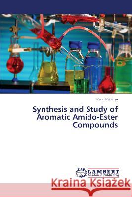 Synthesis and Study of Aromatic Amido-Ester Compounds Katariya Kanu 9783659757136 LAP Lambert Academic Publishing