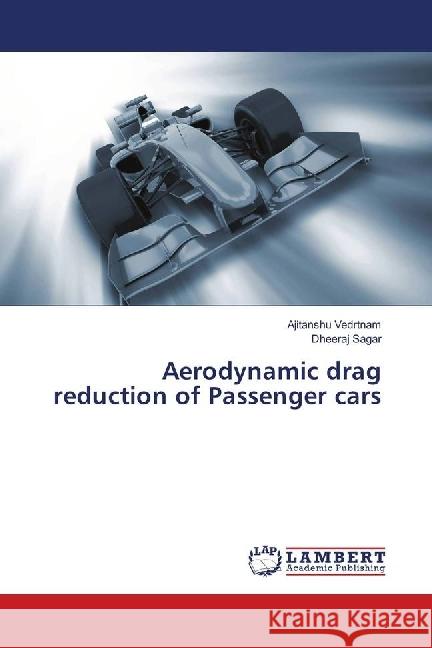 Aerodynamic drag reduction of Passenger cars Vedrtnam, Ajitanshu; Sagar, Dheeraj 9783659757242