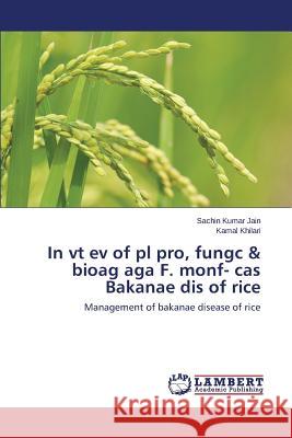 In vt ev of pl pro, fungc & bioag aga F. monf- cas Bakanae dis of rice Jain Sachin Kumar 9783659757280