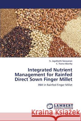 Integrated Nutrient Management for Rainfed Direct Sown Finger Millet Narayanan N. Jagathjothi                 Moorthy K. Rama 9783659757587