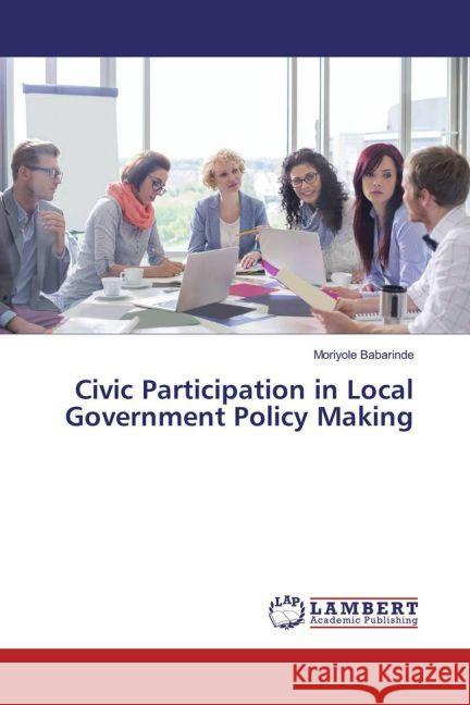 Civic Participation in Local Government Policy Making Babarinde, Moriyole 9783659757723 LAP Lambert Academic Publishing