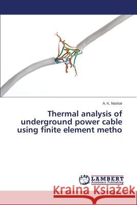 Thermal analysis of underground power cable using finite element metho Naskar a. K. 9783659757990 LAP Lambert Academic Publishing