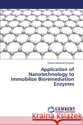 Application of Nanotechnology to Immobilize Bioremediation Enzymes Darwesh Osama Mohamad 9783659758072