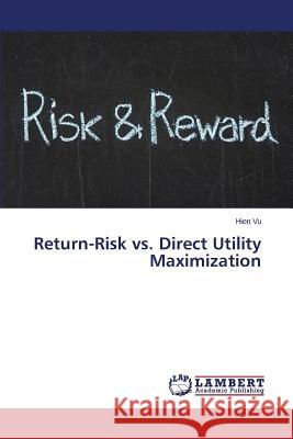 Return-Risk vs. Direct Utility Maximization Vu Hien 9783659758393