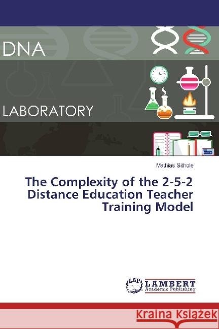 The Complexity of the 2-5-2 Distance Education Teacher Training Model Sithole, Mathias 9783659758539