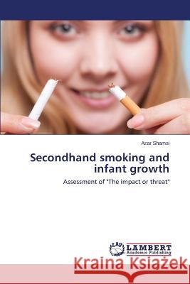 Secondhand smoking and infant growth Shamsi Azar 9783659758621