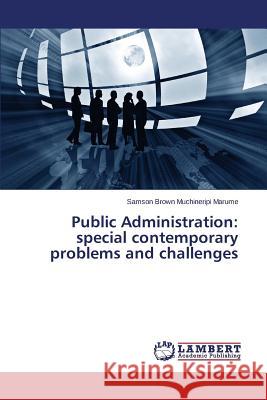 Public Administration: special contemporary problems and challenges Marume Samson Brown Muchineripi 9783659758836 LAP Lambert Academic Publishing