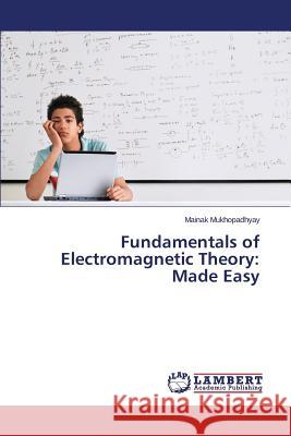 Fundamentals of Electromagnetic Theory: Made Easy Mukhopadhyay Mainak 9783659758959