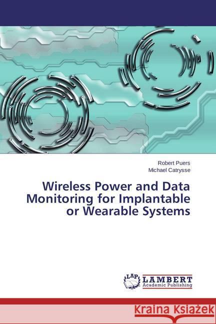 Wireless Power and Data Monitoring for Implantable or Wearable Systems Puers Robert                             Catrysse Michael 9783659759048