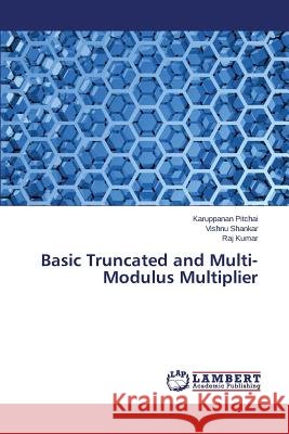 Basic Truncated and Multi-Modulus Multiplier Pitchai Karuppanan                       Shankar Vishnu                           Kumar Raj 9783659759109
