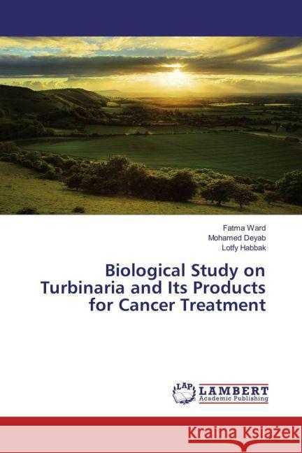 Biological Study on Turbinaria and Its Products for Cancer Treatment Ward, Fatma; Deyab, Mohamed; Habbak, Lotfy 9783659759239