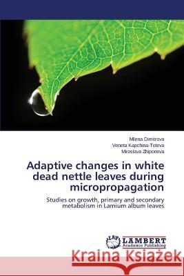 Adaptive changes in white dead nettle leaves during micropropagation Dimitrova Milena 9783659759307 LAP Lambert Academic Publishing