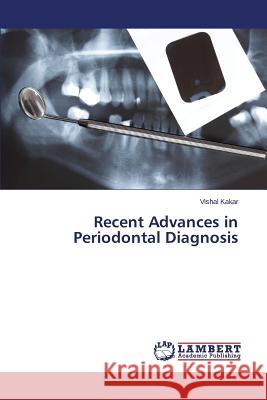 Recent Advances in Periodontal Diagnosis Kakar Vishal 9783659759338