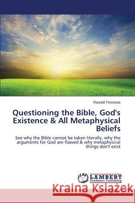 Questioning the Bible, God's Existence & All Metaphysical Beliefs Firestone Randall 9783659759420