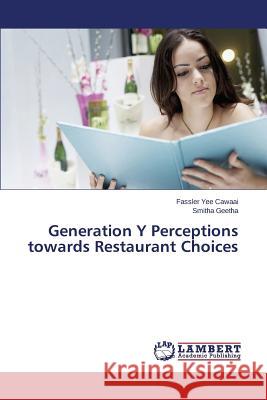 Generation Y Perceptions towards Restaurant Choices Yee Cawaai Fassler                       Geetha Smitha 9783659759611