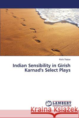 Indian Sensibility in Girish Karnad's Select Plays Thakar Rishi 9783659759680 LAP Lambert Academic Publishing